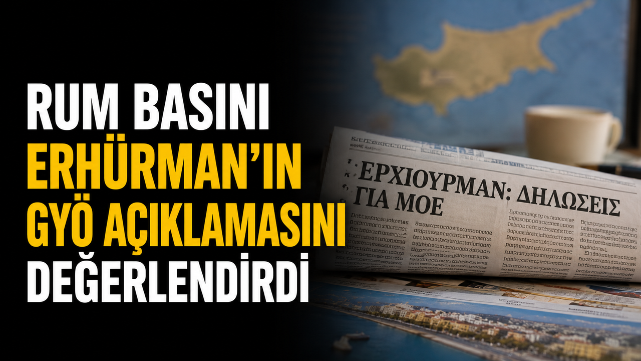 Rum basını Erhürman'ın GYÖ açıklamasını değerlendirdi