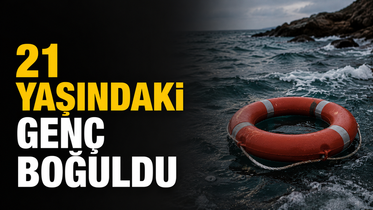 21 yaşındaki genç boğuldu