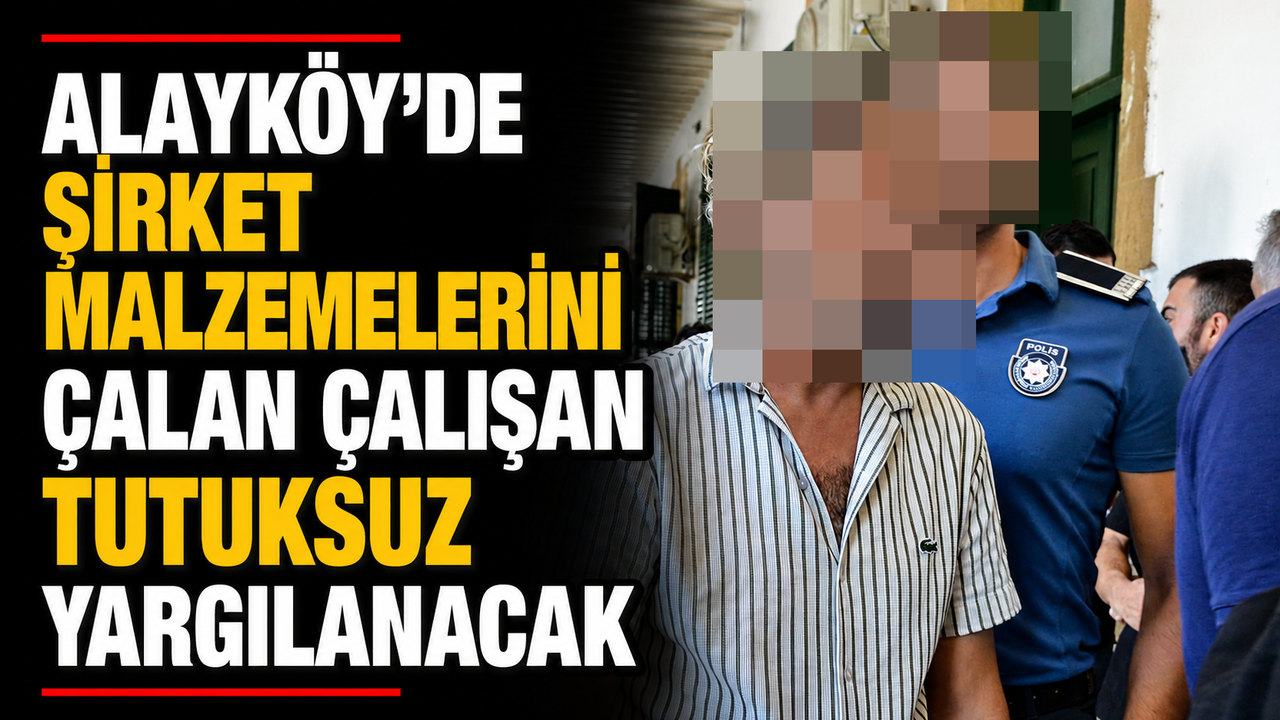 Alayköy’de şirket malzemelerini çalan çalışan tutuksuz yargılanacak