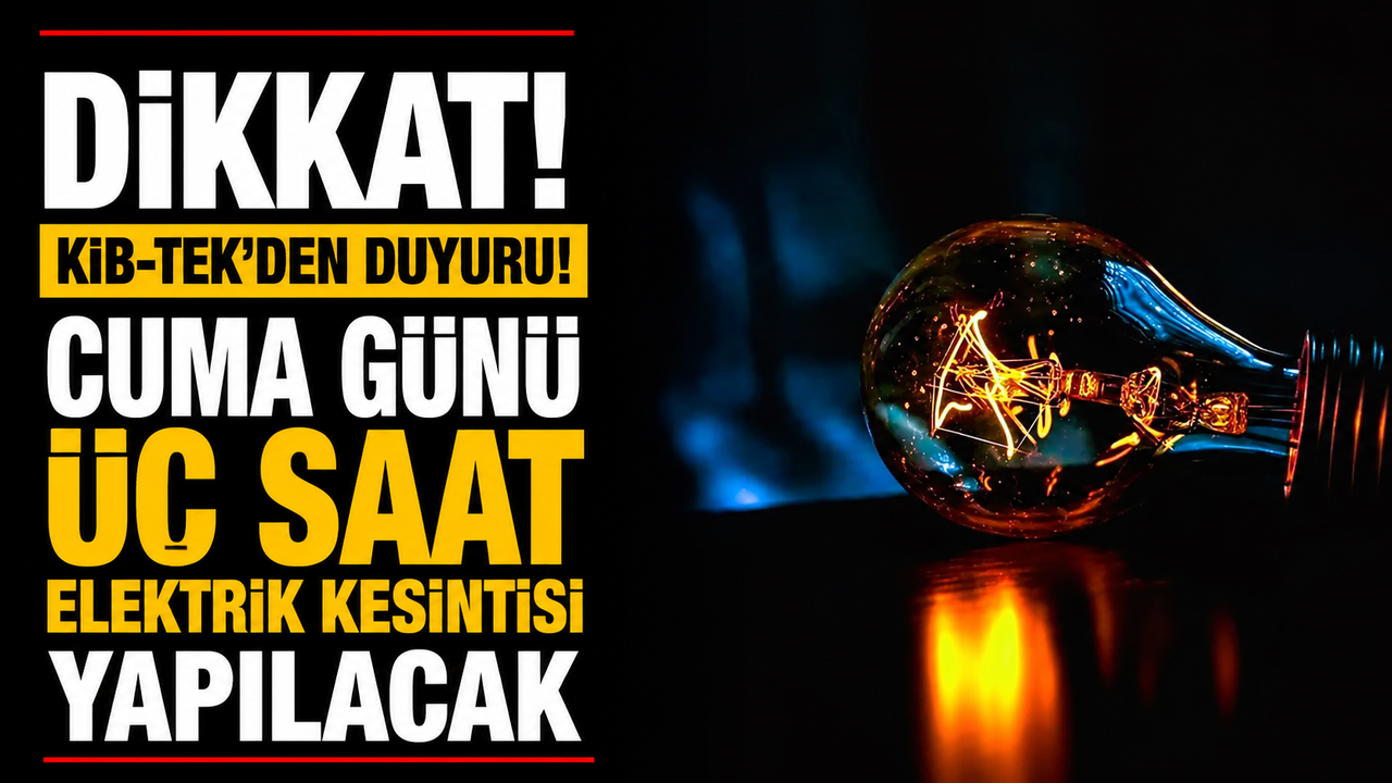 Cuma günü üç saat elektrik kesintisi yapılacak