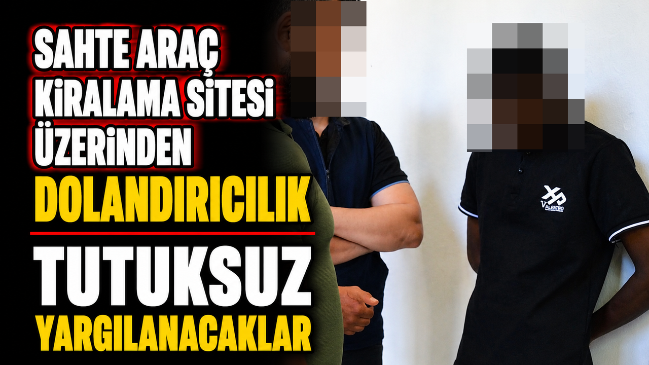 Sahte araç kiralama sitesi üzerinden dolandırıcılık