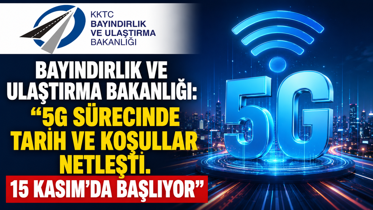 Bayındırlık ve Ulaştırma Bakanlığı: “5G sürecinde tarih ve koşullar netleşti. 15 Kasım'da başlıyor"