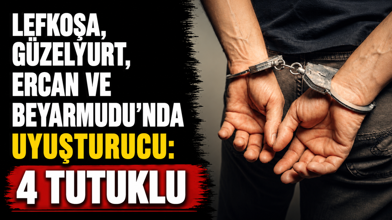 Lefkoşa, Güzelyurt, Ercan ve Beyarmudu’nda uyuşturucu: 4 tutuklu