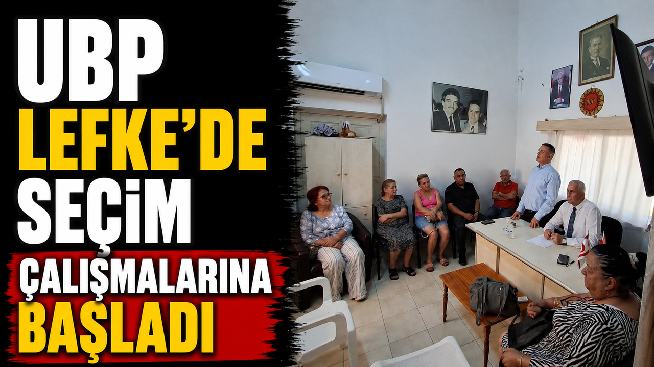 UBP Lefke’de seçim çalışmalarına başladı