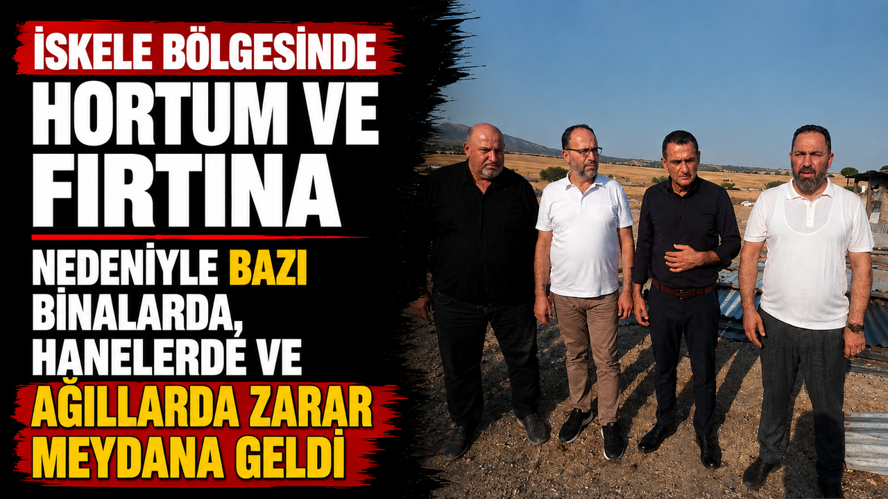 İskele bölgesinde hortum ve fırtına nedeniyle bazı binalarda, hanelerde ve ağıllarda zarar meydana geldi
