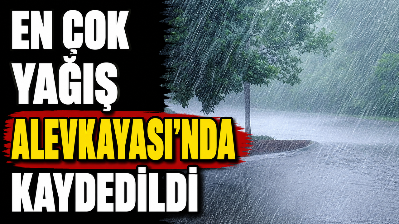 En çok yağış Alevkayası’nda kaydedildi