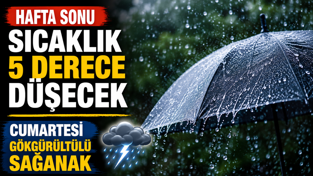 Hafta sonu sıcaklık 5 derece düşecek, cumartesi gökgürültülü sağanak