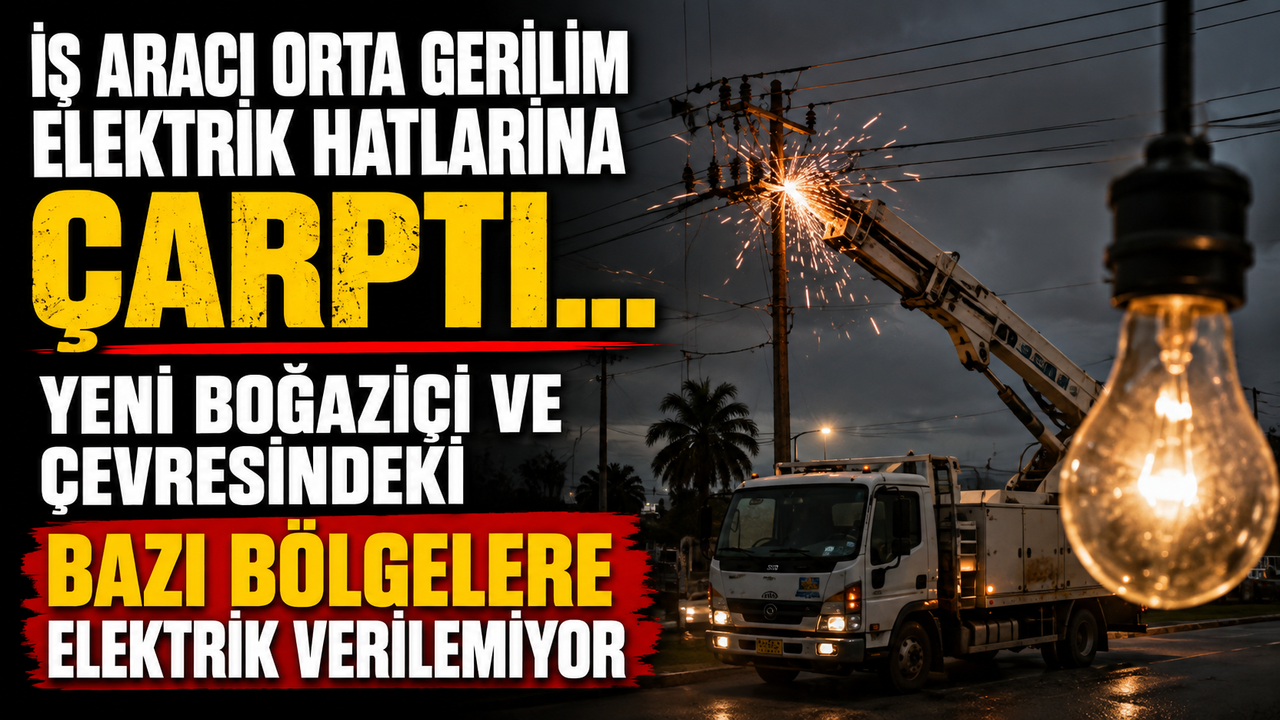 İş aracı orta gerilim elektrik hatlarına çarptı… Yeni Boğaziçi ve çevresindeki bazı bölgelere elektrik verilemiyor