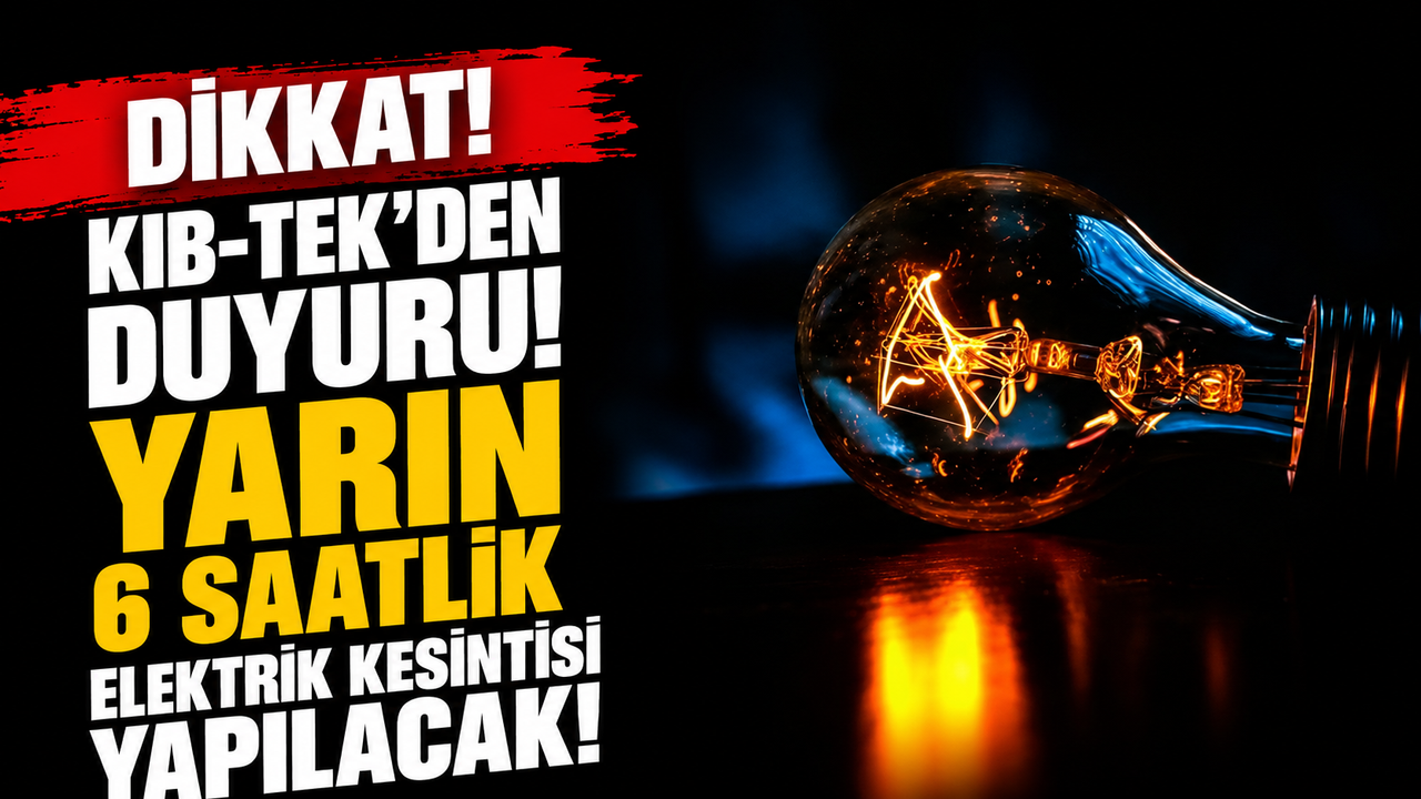 Yarın 6 saatlik elektrik kesintisi yapılacak