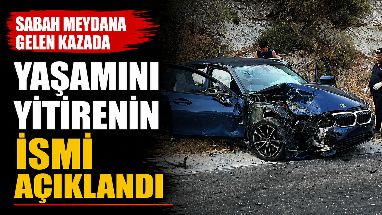Sabah meydana gelen kazada yaşamını yitirenin kişinin ismi açıklandı