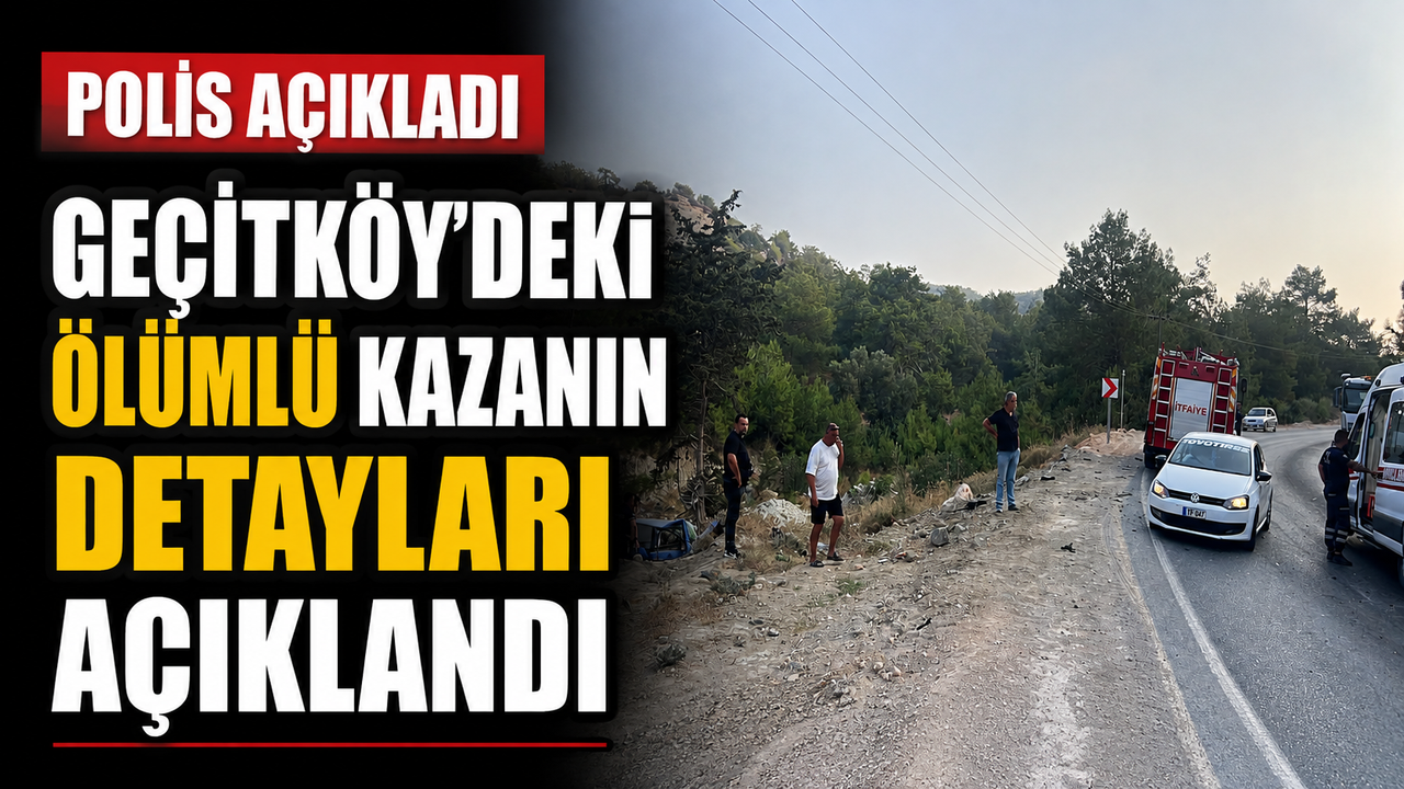 Polis Geçitköy’deki ölümlü kazanın detaylarını açıkladı