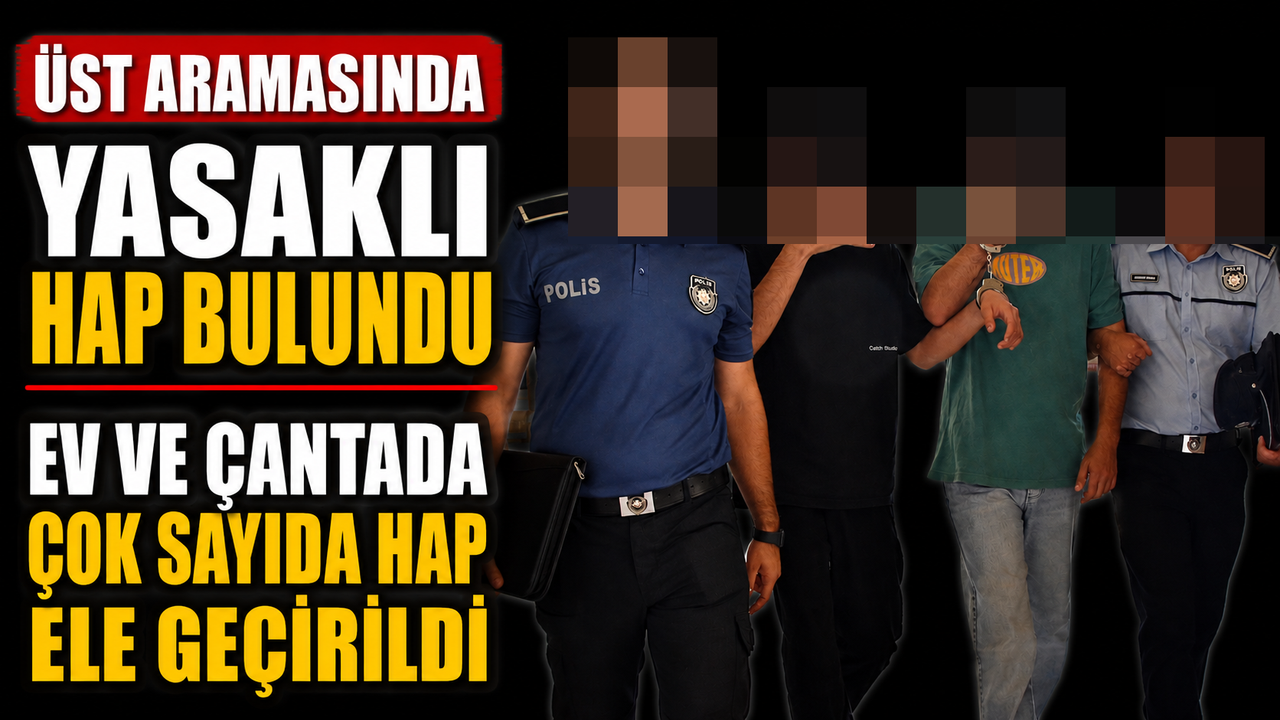Üst Aramasında Yasaklı Hap Bulundu