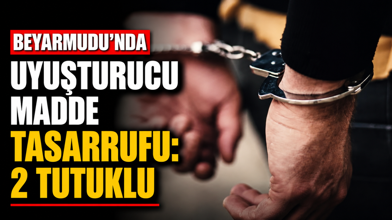 Beyarmudu’nda uyuşturucu madde tasarrufu: 2 tutuklu