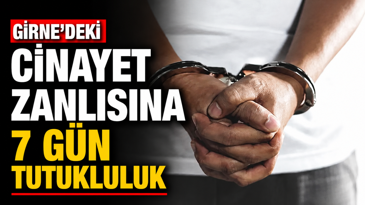 Girne’deki cinayet zanlısına 7 gün tutukluluk