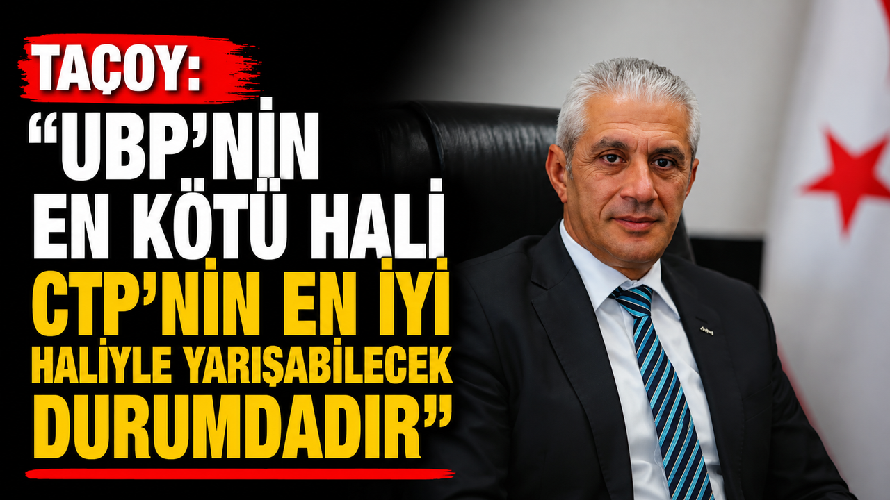 Taçoy: “UBP’nin en kötü hali CTP’nin en iyi haliyle yarışabilecek durumdadır”