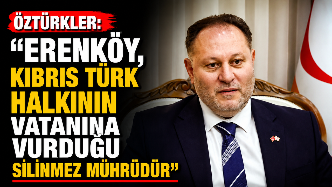 Öztürkler: “Erenköy, Kıbrıs Türk halkının vatanına vurduğu silinmez mührüdür”