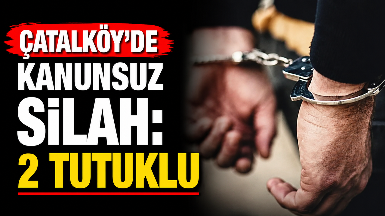 Çatalköy’de kanunsuz silah: 2 tutuklu