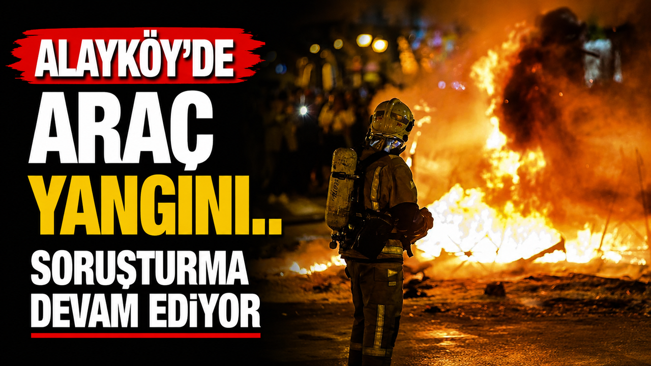 Alayköy’de araç yangını