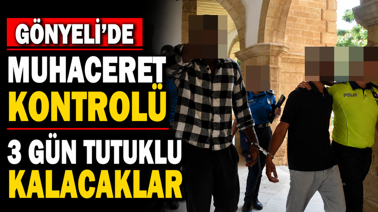 Gönyeli’de muhaceret kontrolü