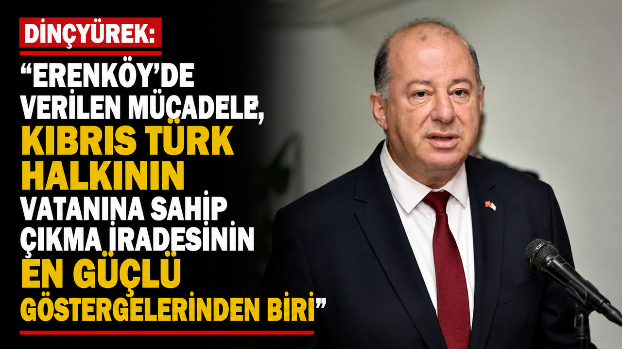 “Erenköy’de verilen mücadele, Kıbrıs Türk halkının vatanına sahip çıkma iradesinin en güçlü göstergelerinden biri”