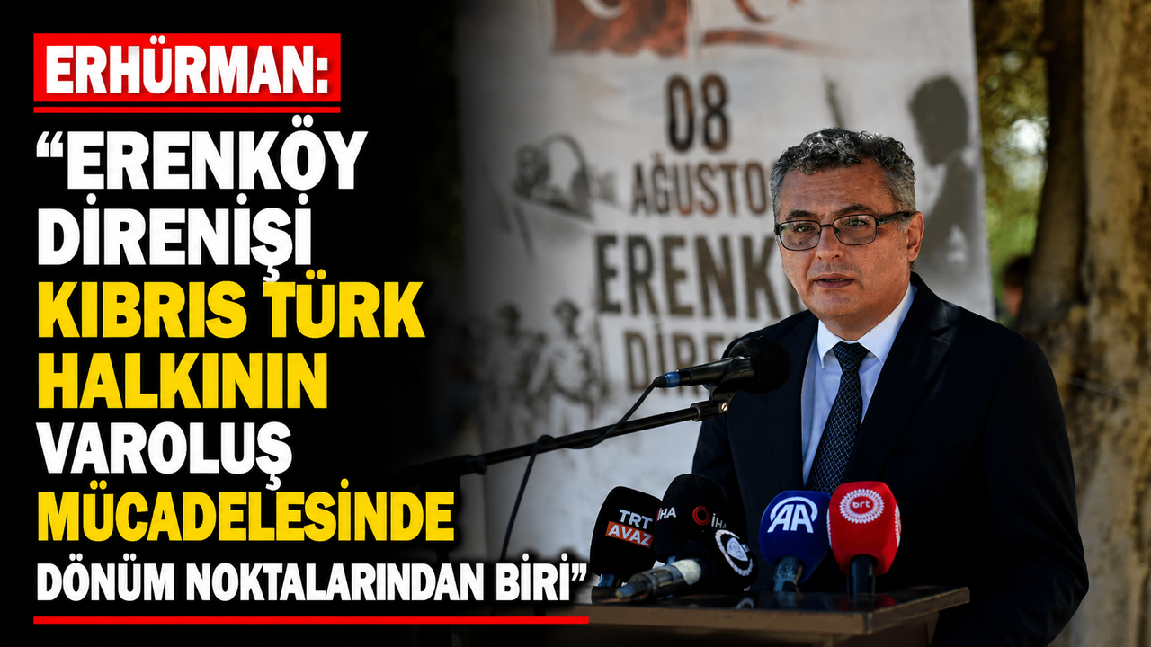Erhürman: “Erenköy Direnişi Kıbrıs Türk halkının varoluş mücadelesinde dönüm noktalarından biri”