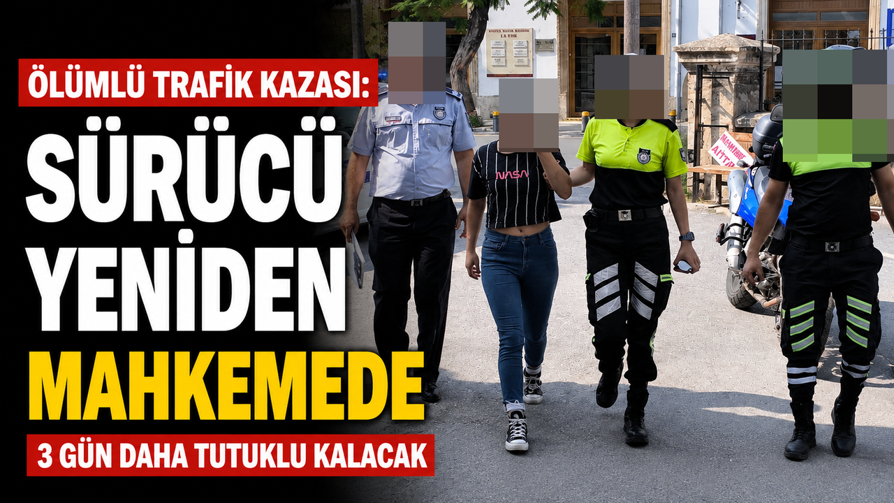 Ölümlü trafik kazası: Sürücü yeniden mahkemede