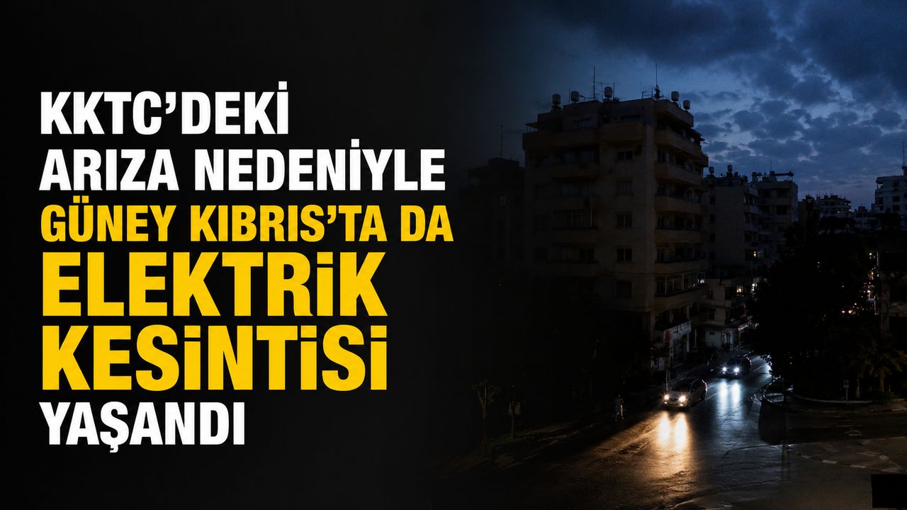 KKTC’deki arıza nedeniyle Güney Kıbrıs’ta da elektrik kesintisi yaşandı