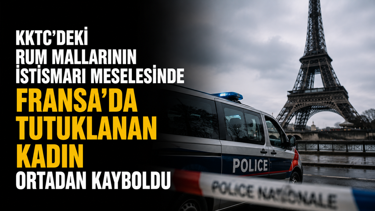 KKTC’deki Rum mallarının istismarı meselesinde Fransa'da tutuklanan kadın ortadan kayboldu
