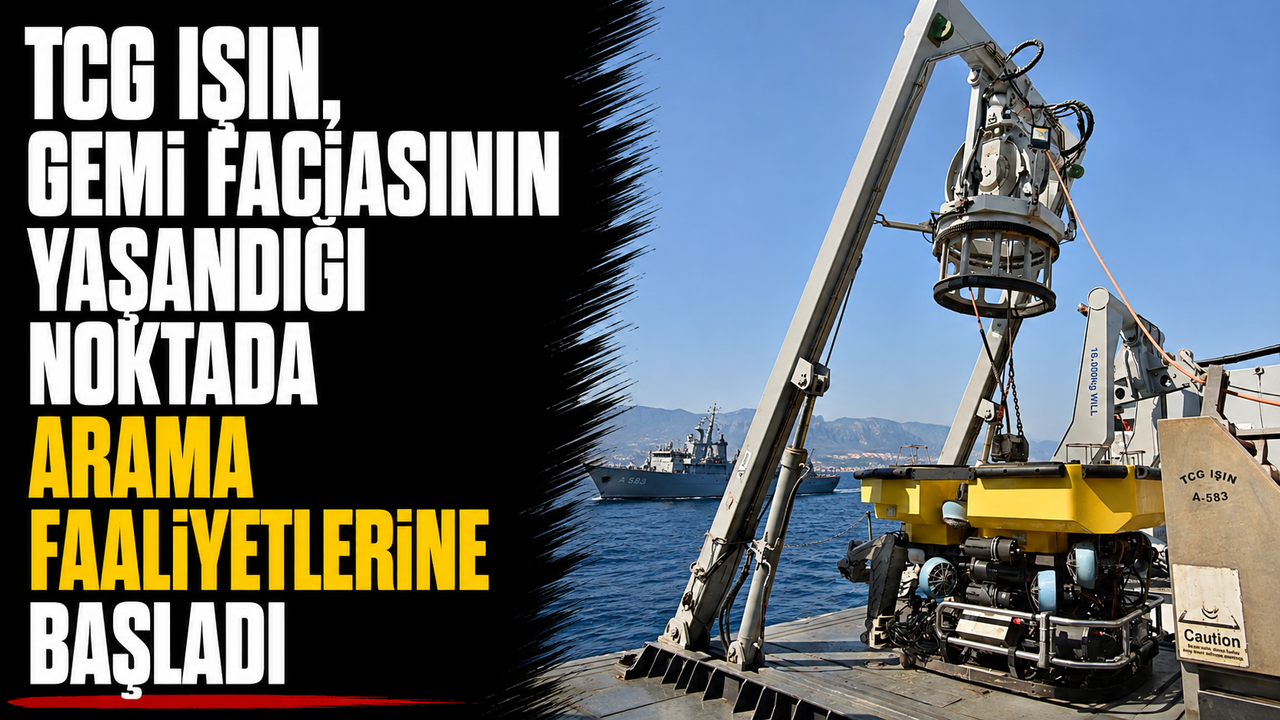 TCG Işın, gemi faciasının yaşandığı noktada arama faaliyetlerine başladı