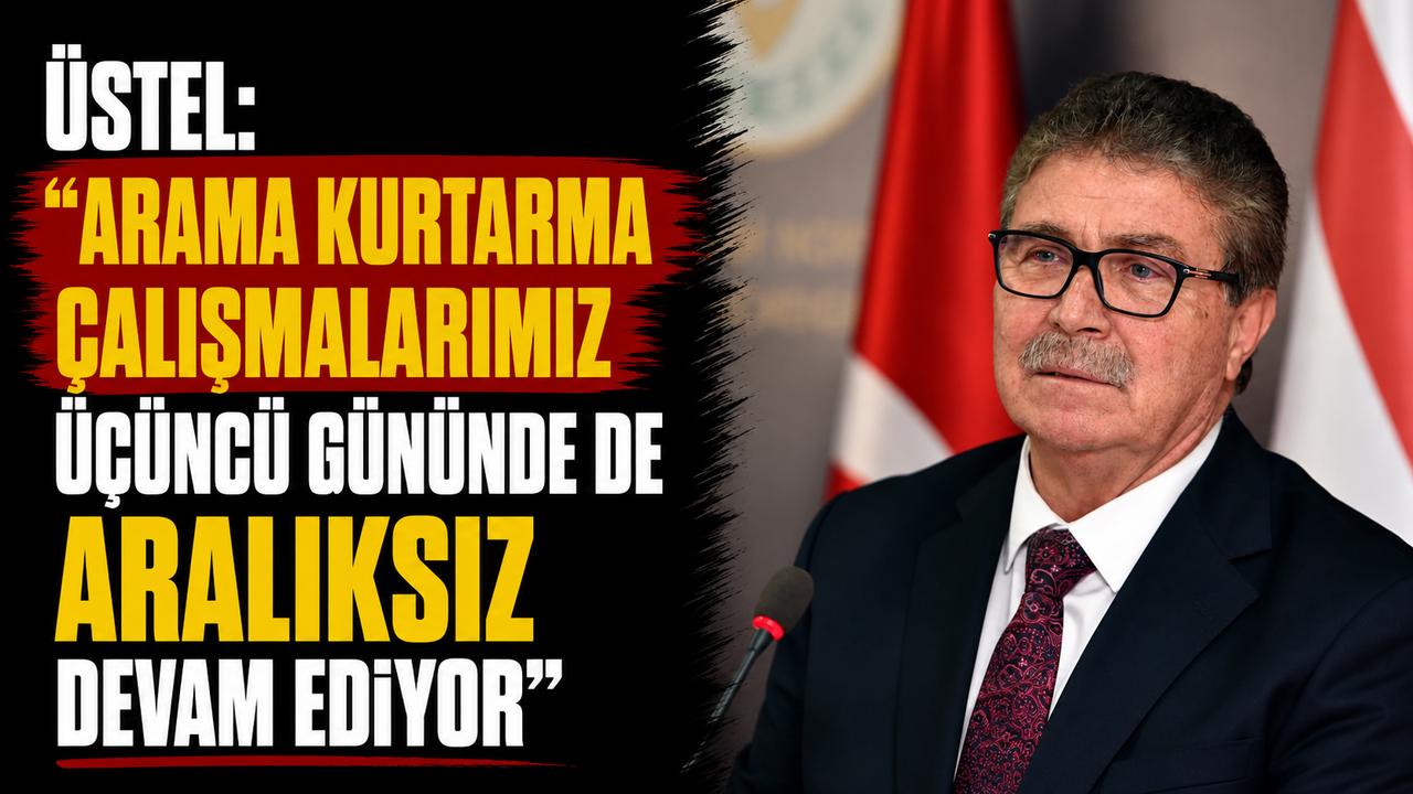 Üstel: “Arama kurtarma çalışmalarımız üçüncü gününde de aralıksız devam ediyor”