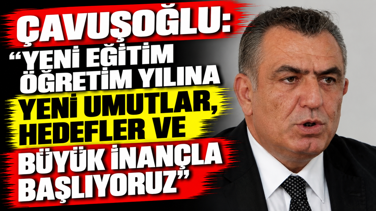 Çavuşoğlu: “Yeni eğitim öğretim yılına yeni umutlar, hedefler ve büyük inançla başlıyoruz”