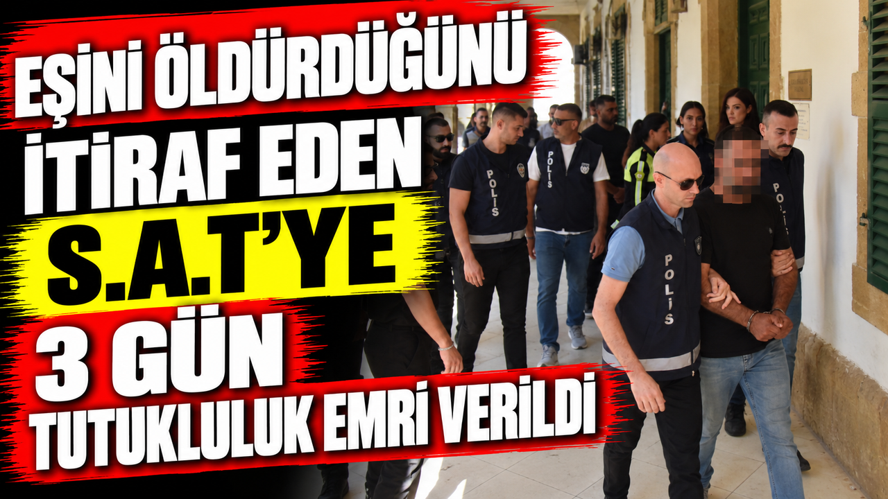 Eşini öldürdüğünü itiraf eden S.A.T’ye 3 gün tutukluluk emri verildi