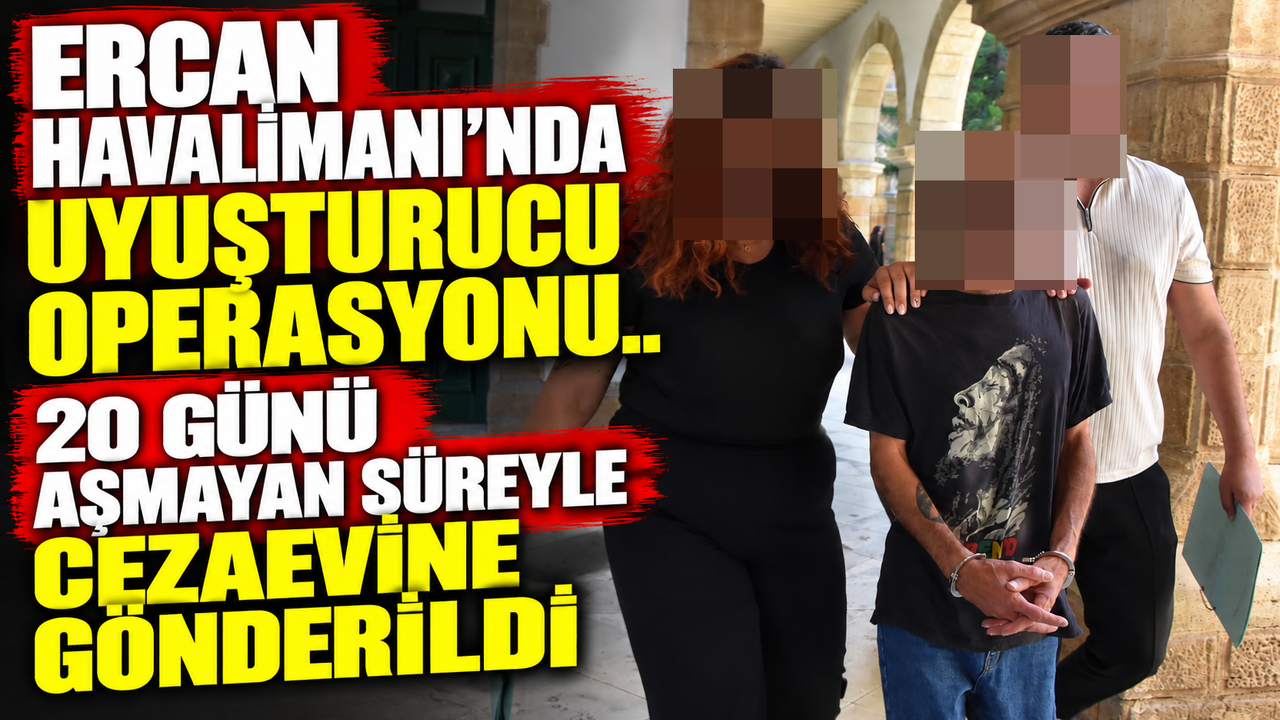 Ercan Havalimanı’nda uyuşturucu operasyonu