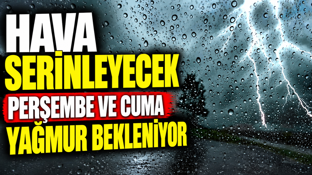Hava serinleyecek, perşembe ve cuma yağmur bekleniyor