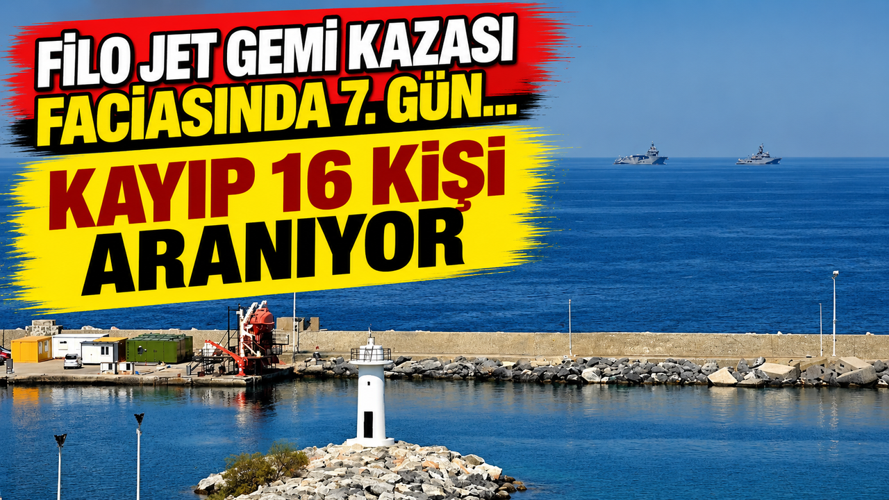 Filo Jet gemi kazası faciasında 7. gün... Kayıp 16 kişi aranıyor
