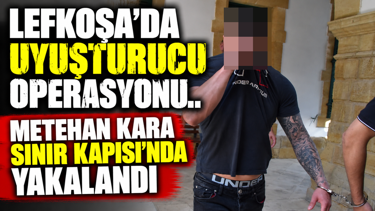 Lefkoşa’da uyuşturucu operasyonu