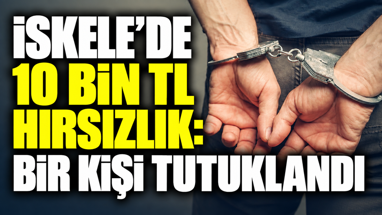 İskele’de 10 bin TL hırsızlık: Bir kişi tutuklandı