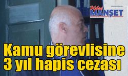Kamu görevlisine 3 yıl hapis cezası