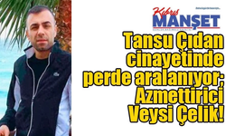 “Veysi Çelik öldürün dedi, Badur beraberindeki 2 kişi ile bir olup öldürdü”  ( Veysi Çelik Haberleri )