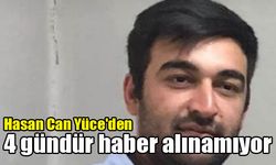 Hasan Can Yüce'den 4 gündür haber alınamıyor