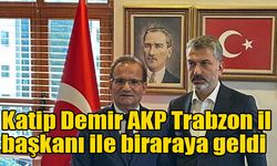 Katip Demir AKP Trabzon il başkanı ile biraraya geldi