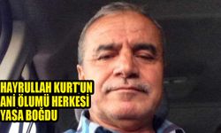 Hayrullah Kurt'un ani ölumü herkesi yasa boğdu
