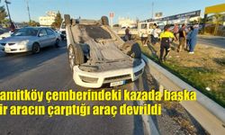Hamitköy çemberindeki kazada başka  bir aracın çarptığı araç devrildi