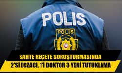 Sahte Reçete Soruşturmasında 2’si Eczacı, 1’i Doktor 3 Yeni Tutuklama