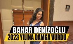 Bahar Denizoğlu 2023 yılına damga vurdu