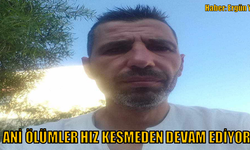 Ani ölümler hız kesmeden devam ediyor