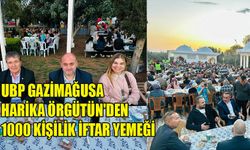 UBP Gazimağusa Harika Örgütün'den 1000 kişilik iftar yemeği