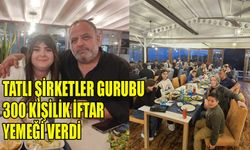 Tatlı Şirketler Gurubu 300 kişilik iftar yemeği verdi