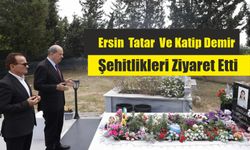 Ersin  Tatar  Ve Katip Demir  Şehitlikleri Ziyaret Etti
