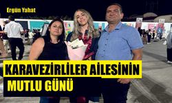 KARAVEZİRLİLER AİLESİNİN MUTLU GÜNÜ